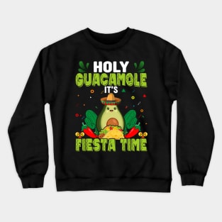 Holy Guacamole it's Fiesta time funny mexican Crewneck Sweatshirt